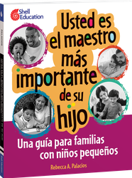 Usted es el maestro más importante para su hijo: una guía para familias con niños pequeños