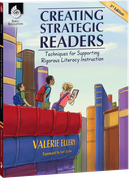 Creating Strategic Readers: Techniques for Supporting Rigorous Literacy Instruction